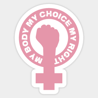 My Body My Choice My Right Sticker